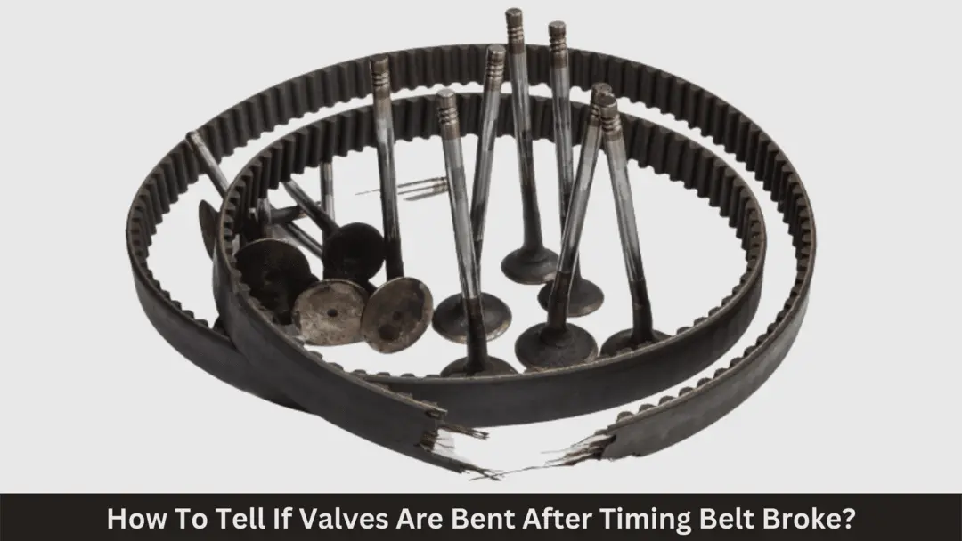 how to tell if valves are bent after timing belt broke